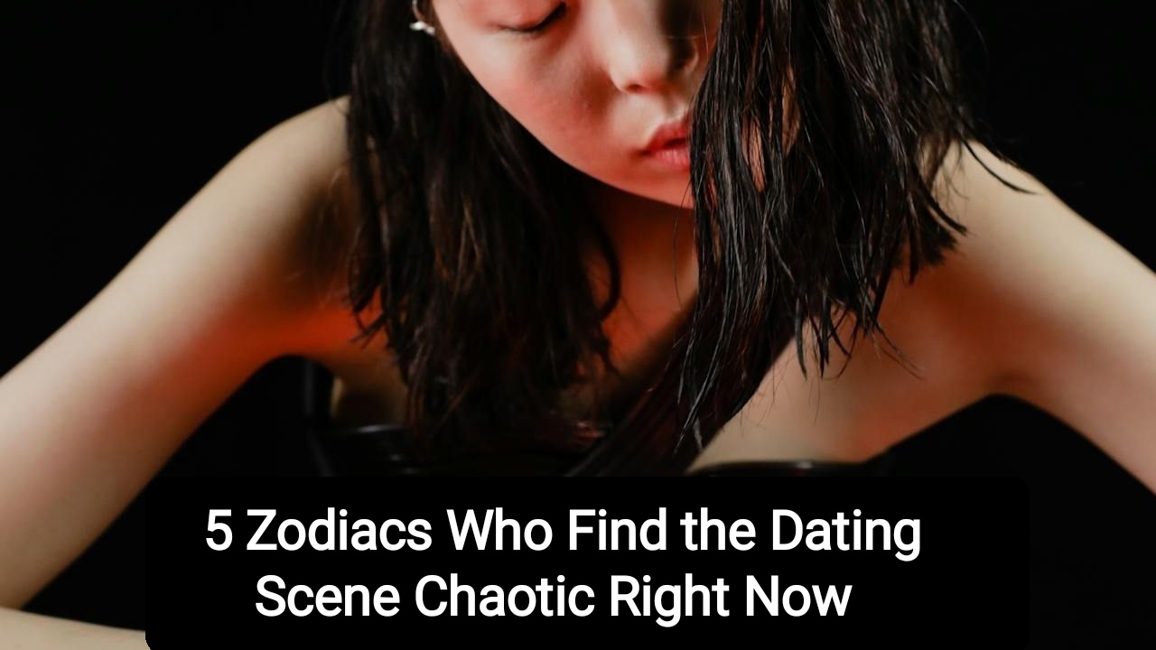 5 Zodiacs Who Find the Dating Scene Chaotic Right Now