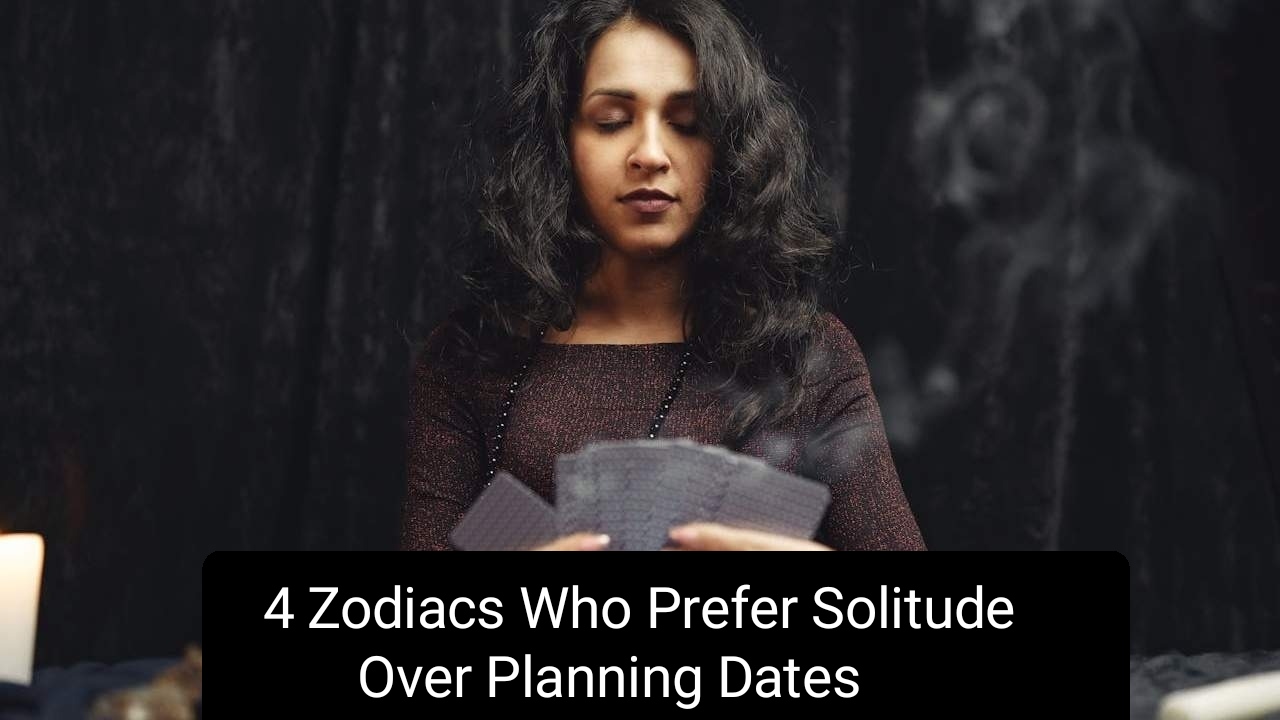 4 Zodiacs Who Prefer Solitude Over Planning Dates