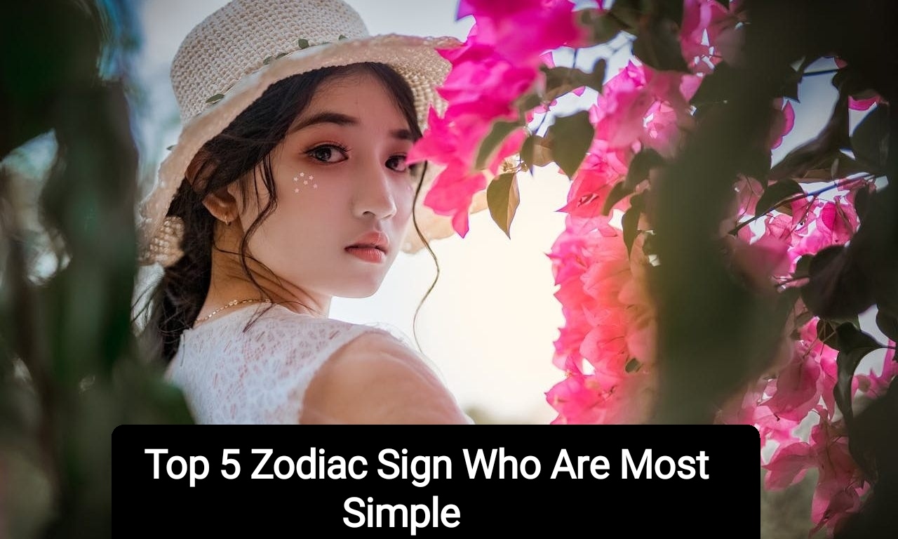 Top 5 Zodiac Sign Who Are Most Simple
