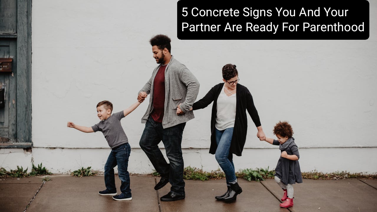 Concrete Signs You And Your Partner Are Ready For Parenthood