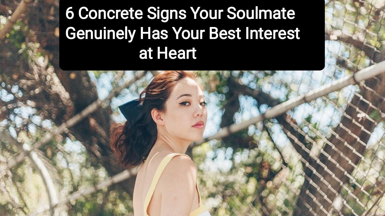 6 Concrete Signs Your Soulmate Genuinely Has Your Best Interest at Heart