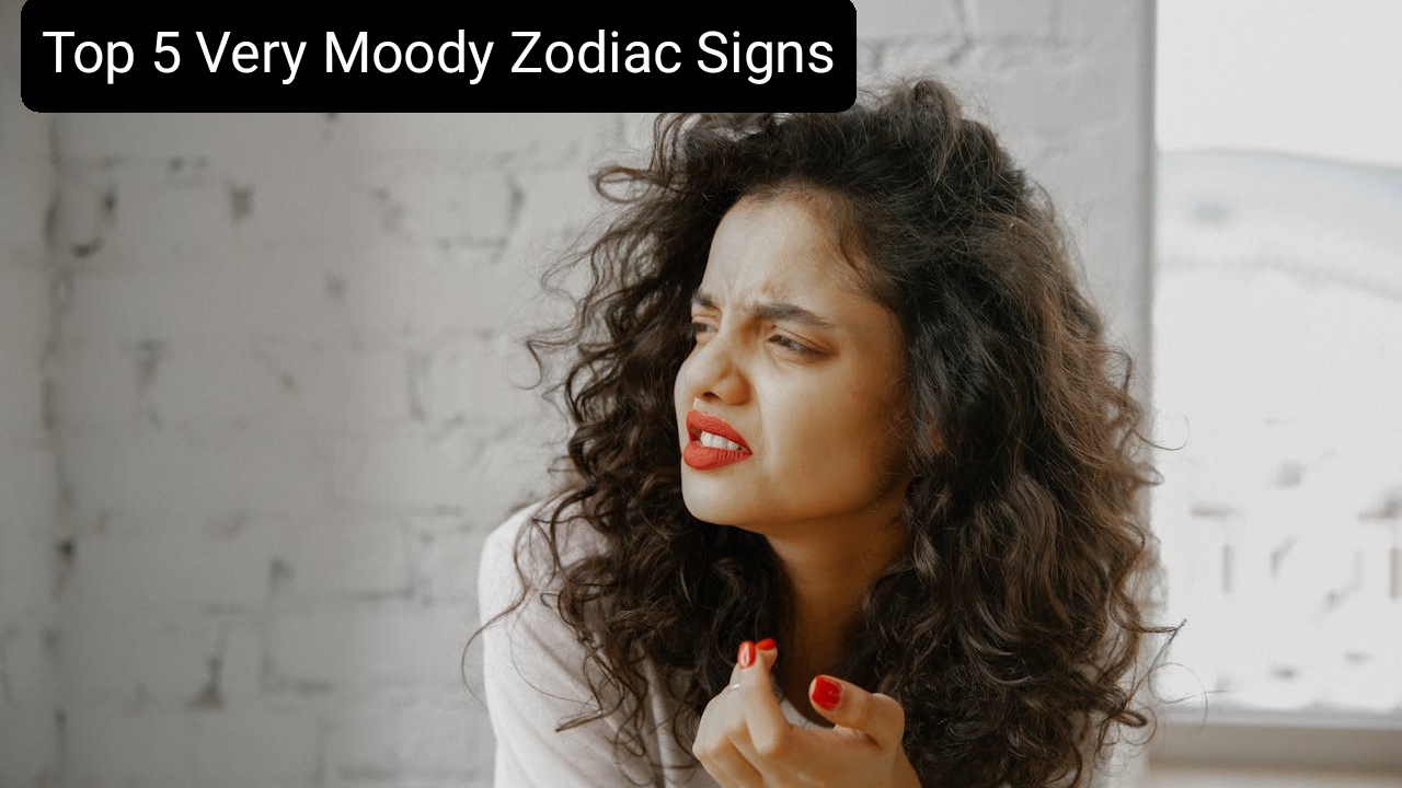 Top 5 Very Moody Zodiac Signs