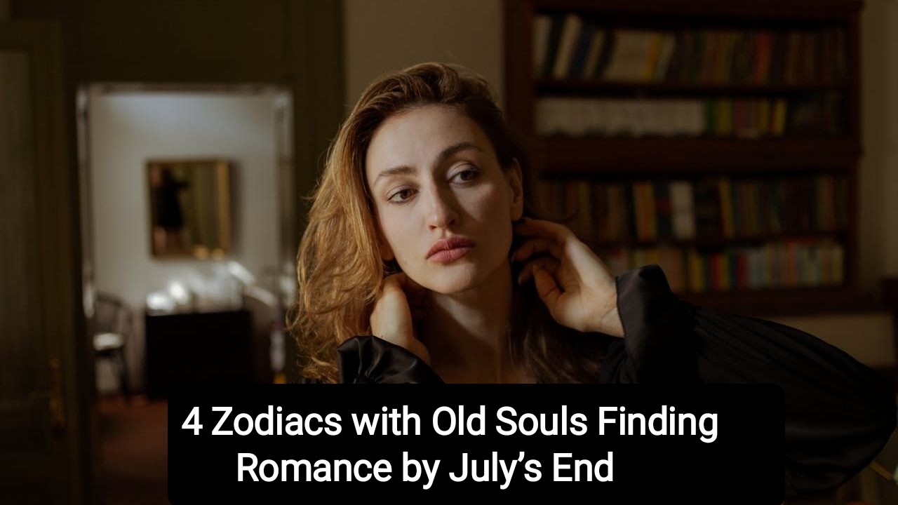 4 Zodiacs with Old Souls Finding Romance by July’s End