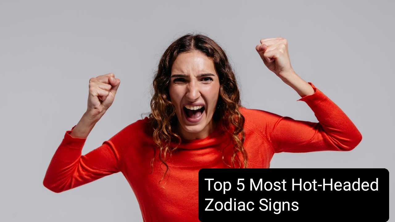 Top 5 Most Hot-Headed Zodiac Signs