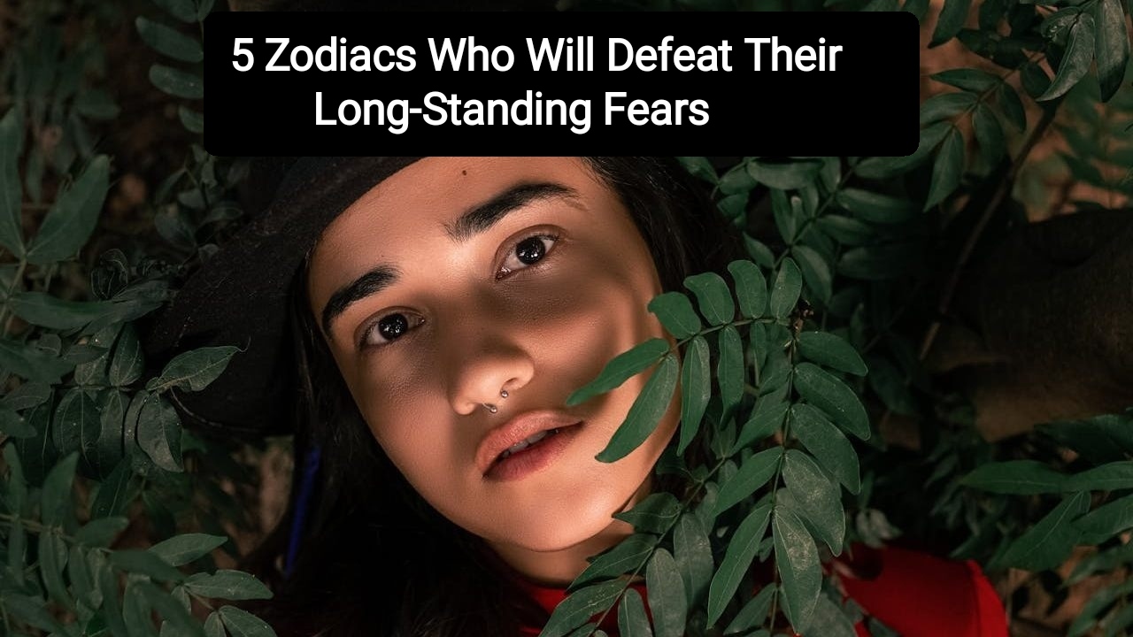 5 Zodiacs Who Will Defeat Their Long-Standing Fears