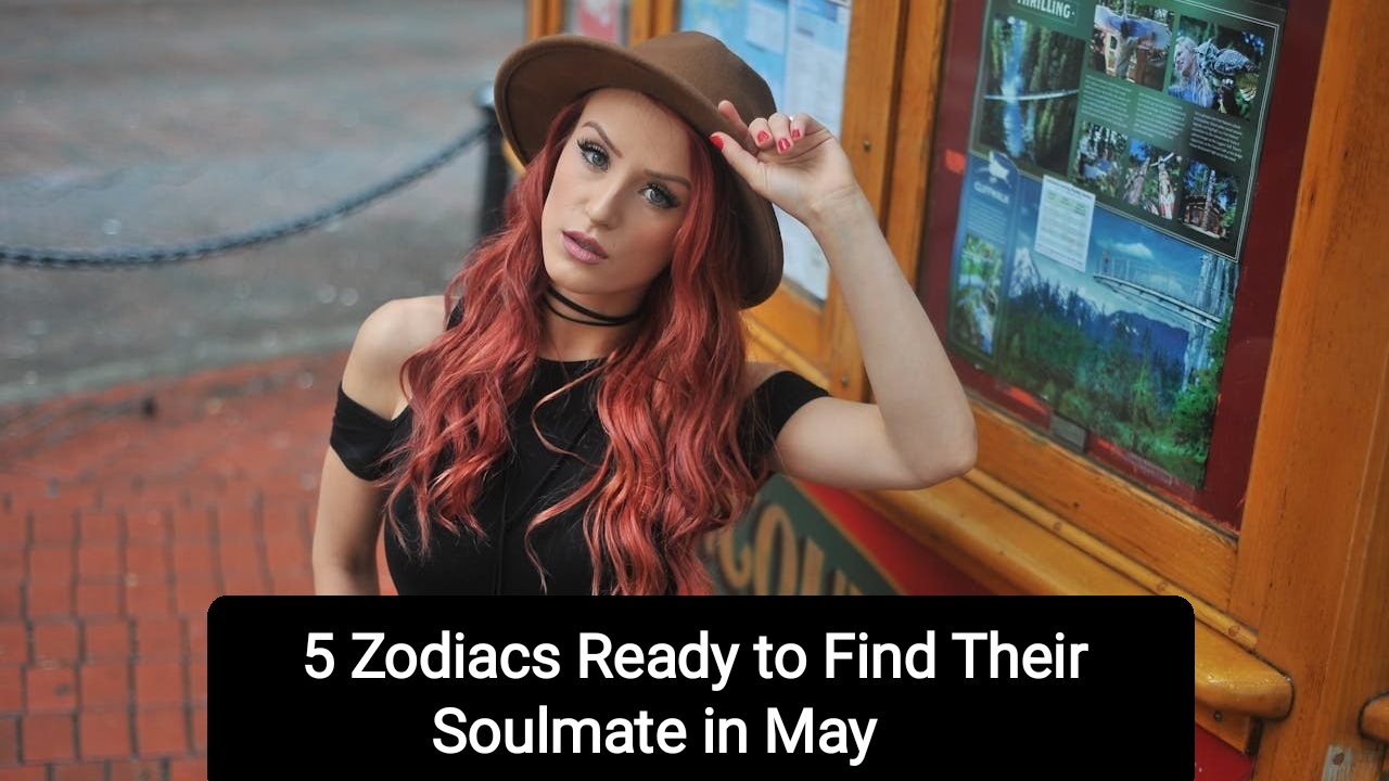 5 Zodiacs Ready to Find Their Soulmate in May