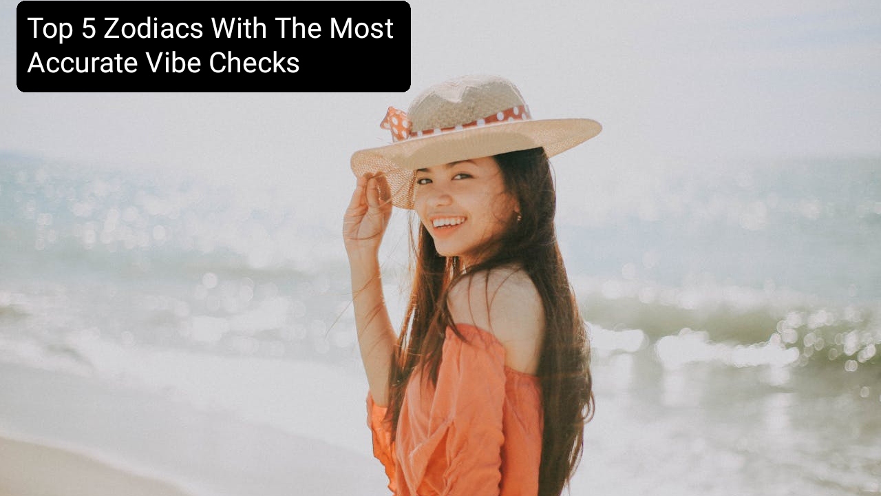 Top 5 Zodiacs With The Most Accurate Vibe Checks