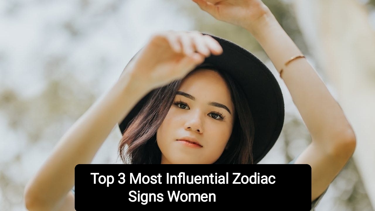 Most Influential Zodiac Signs Women