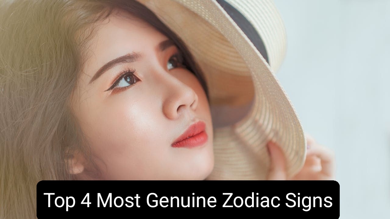 Top 4 Most Genuine Zodiac Signs