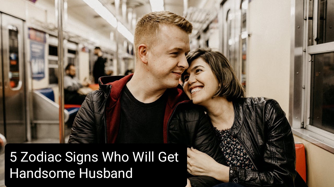 Zodiac Signs Who Will Get Handsome Husband