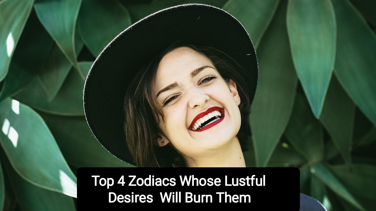 Top 4 Zodiacs Whose Lustful Desires Will Burn Them