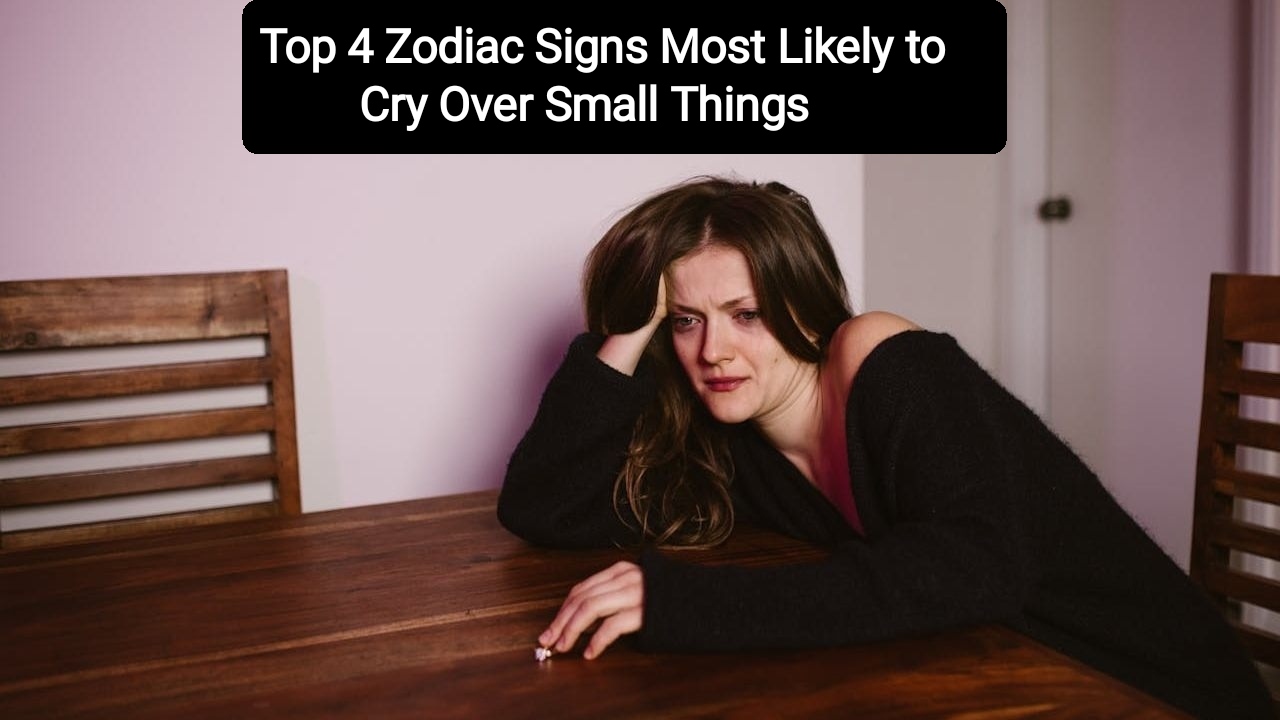 Top 4 Zodiac Signs Most Likely to Cry Over Small Things