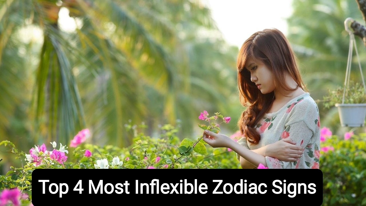 Top 4 Most Inflexible Zodiac Signs