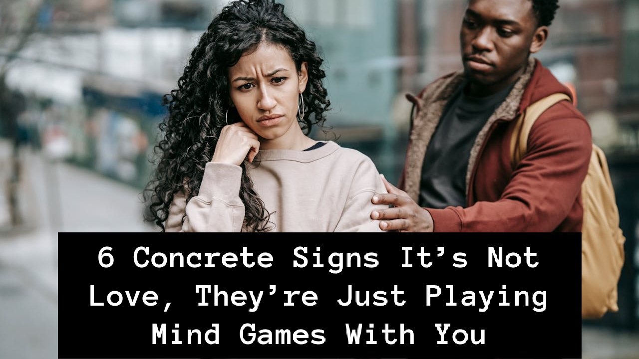 6 Concrete Signs It’s Not Love, They’re Just Playing Mind Games With You