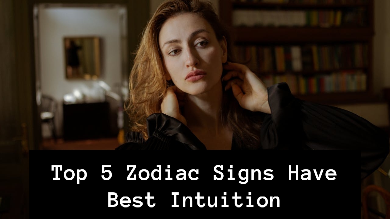 Top 5 Zodiac Signs Have Best Intuition