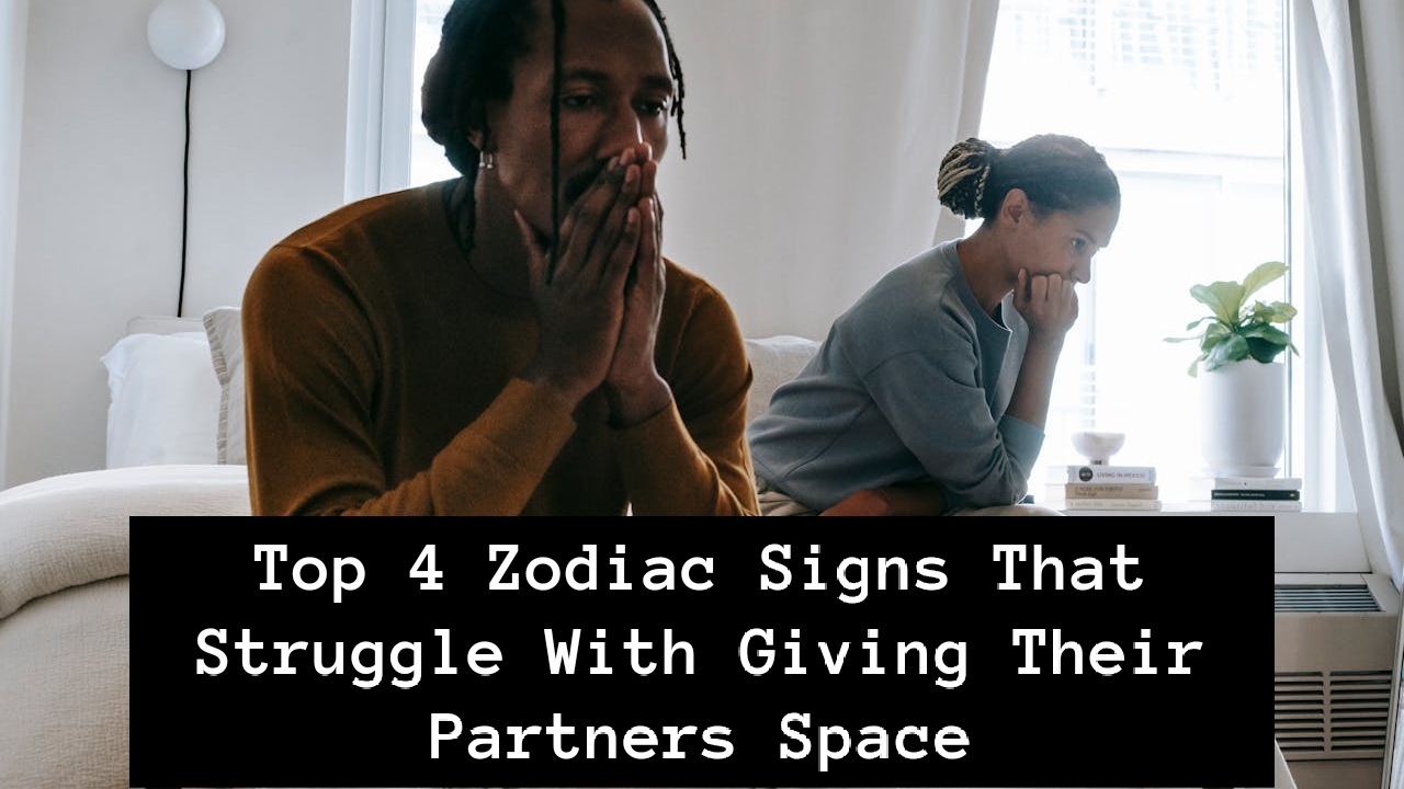 Zodiac Signs That Struggle With Giving Their Partners Space
