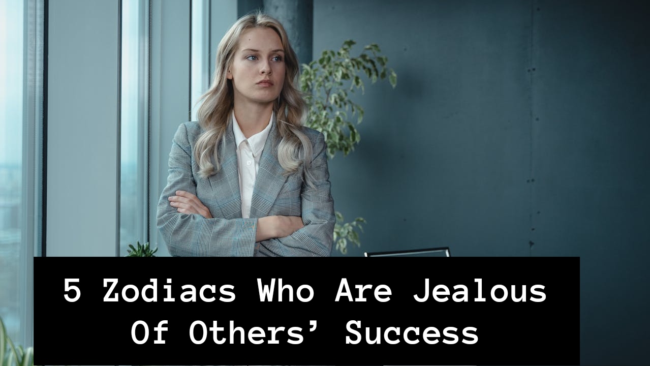 5 Zodiacs Who Are Jealous Of Others’ Success