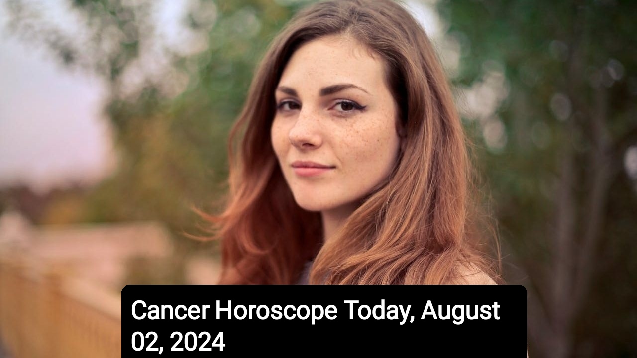 Cancer Horoscope Today, August 02, 2024