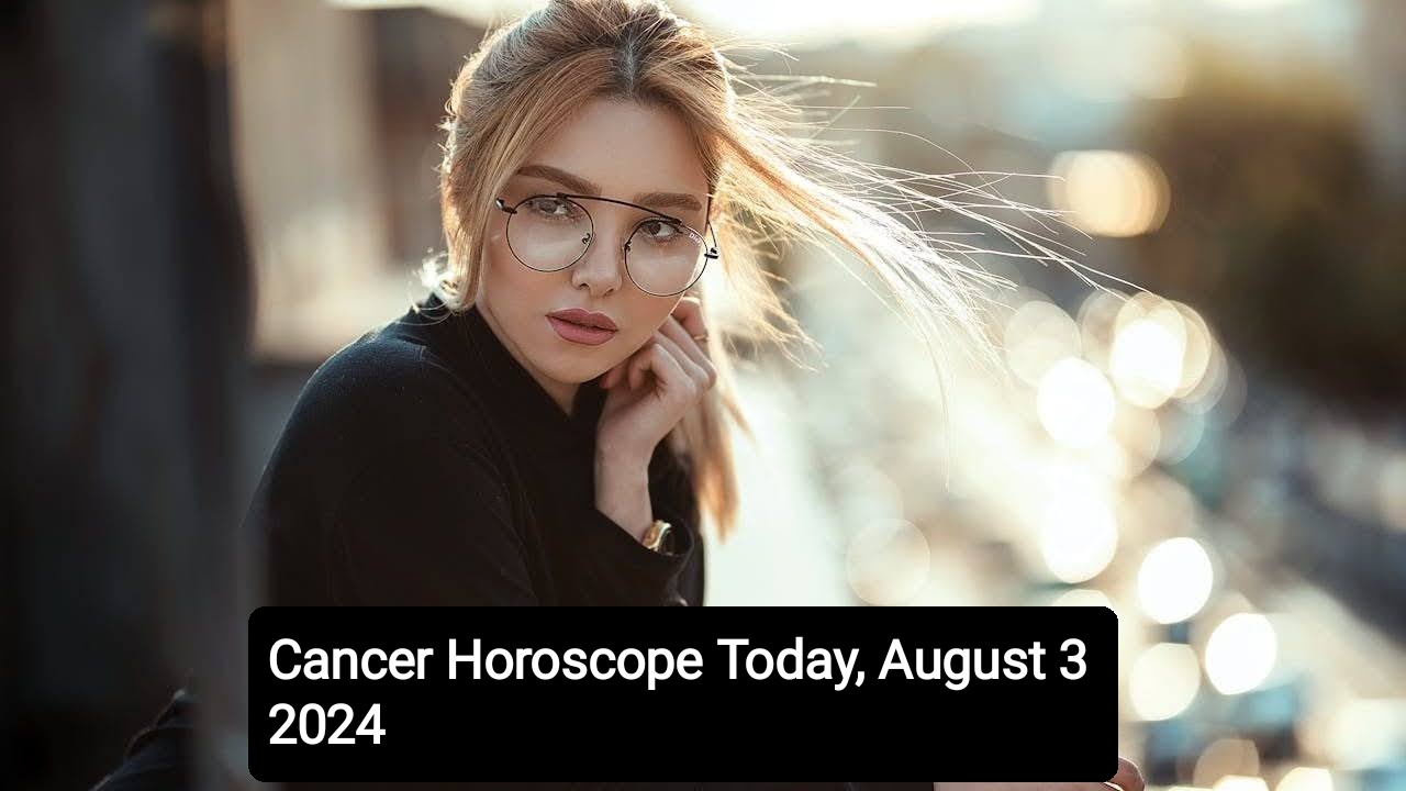 Cancer Horoscope Today, August 3 2024