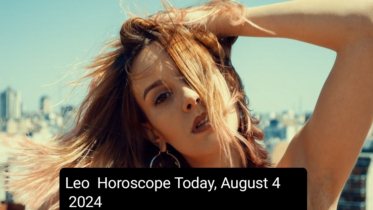 Leo Horoscope Today, August 4 2024