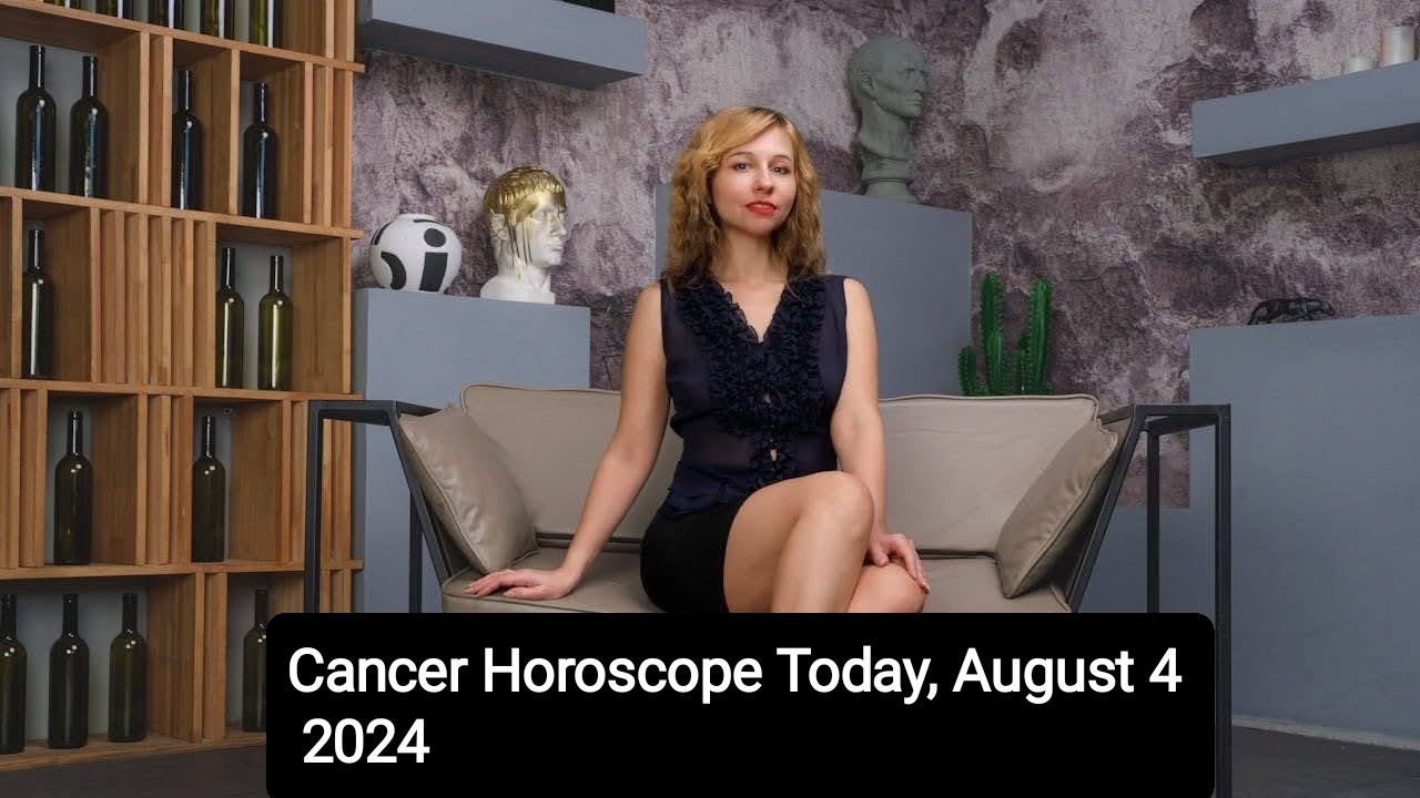 Cancer Horoscope Today, August 4 2024