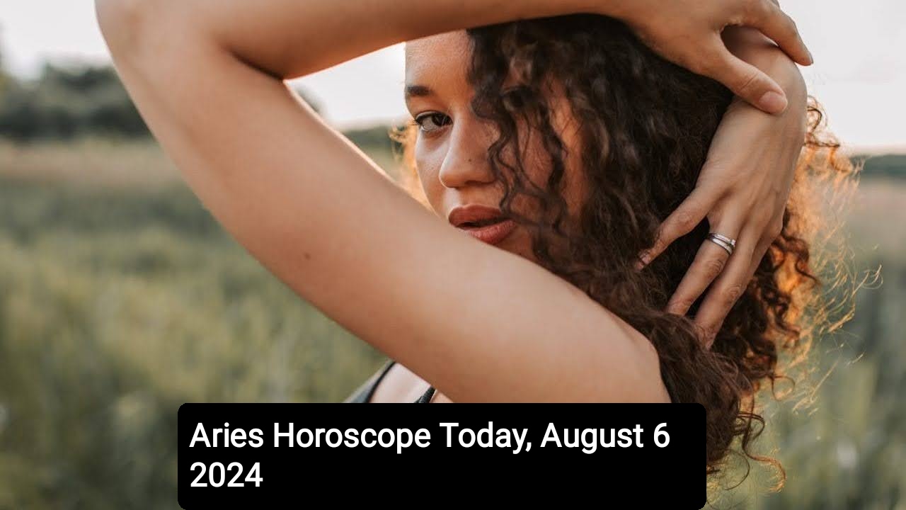 Aries Horoscope Today, August 6 2024