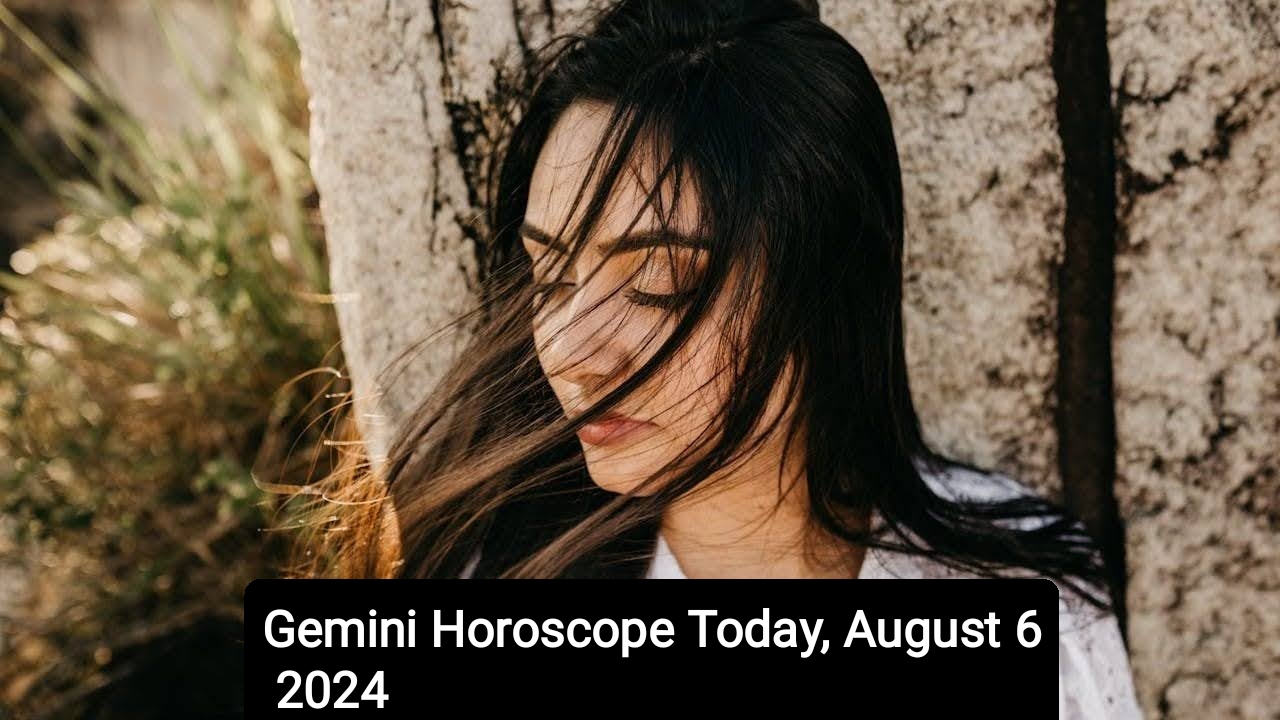 Gemini Horoscope Today, August 6 2024