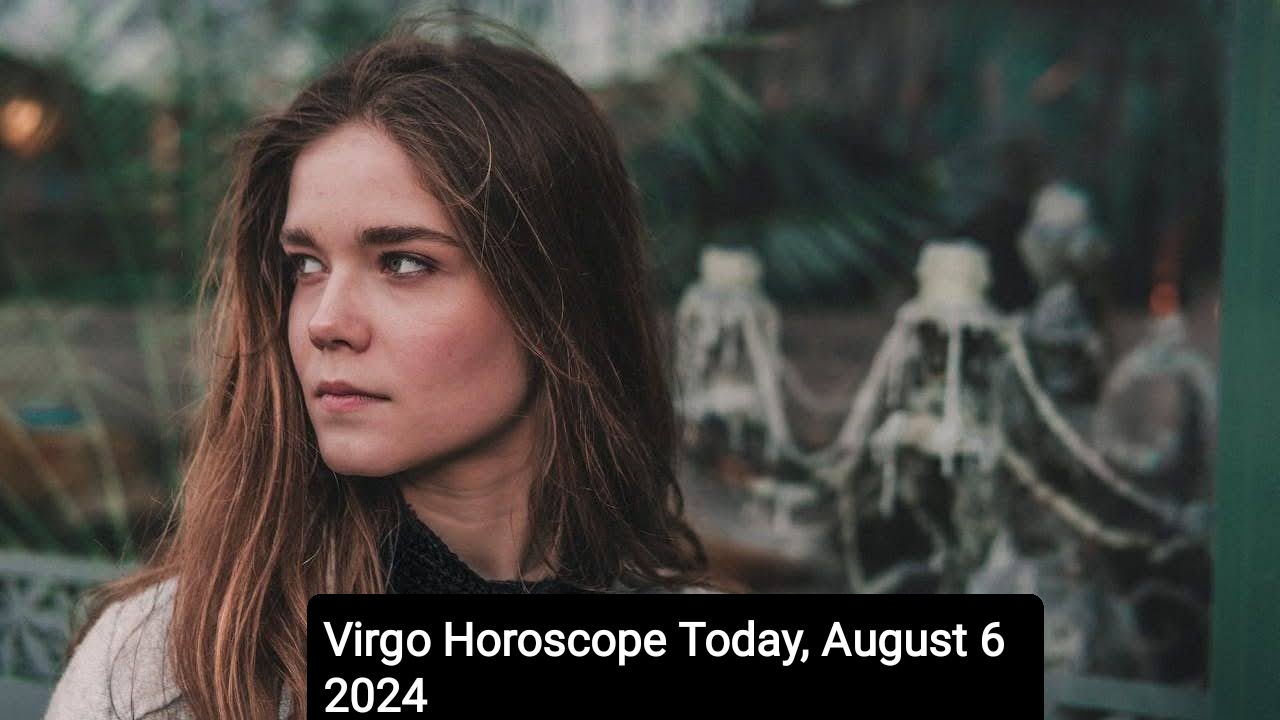 Virgo Horoscope Today, August 6 2024