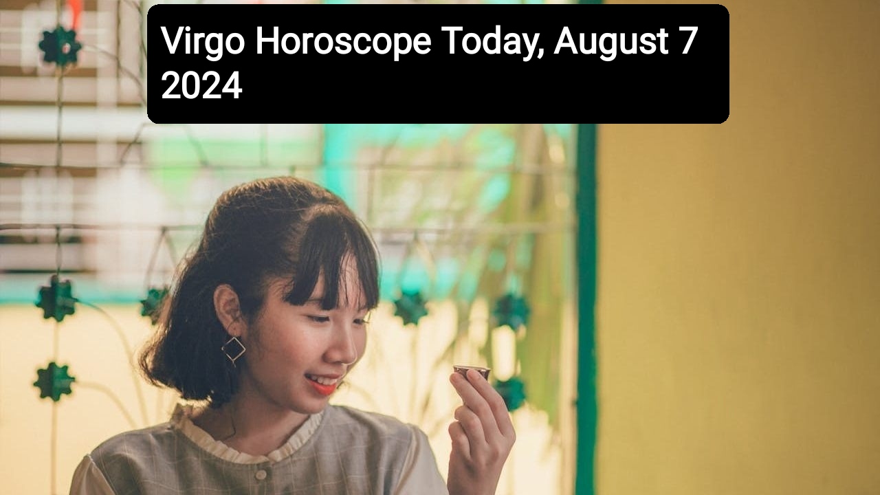 Virgo Horoscope Today, August 7 2024