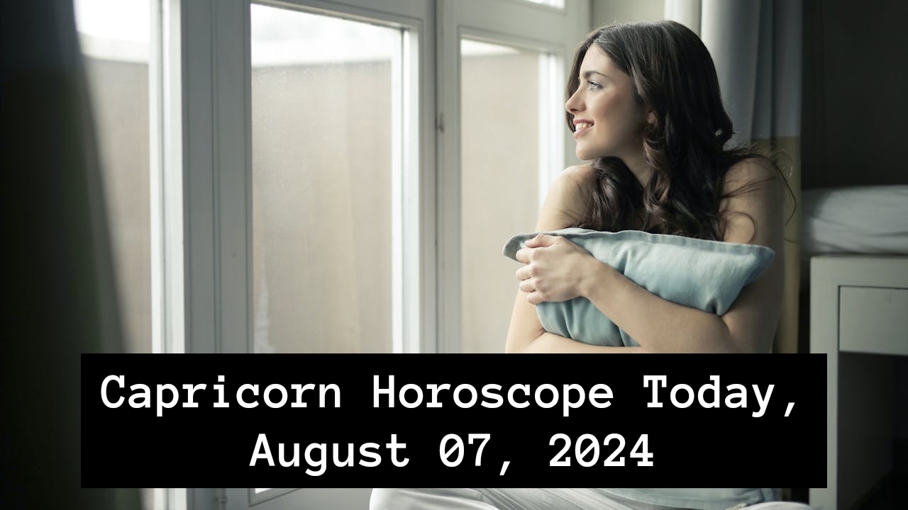 Capricorn Horoscope Today, August 07, 2024