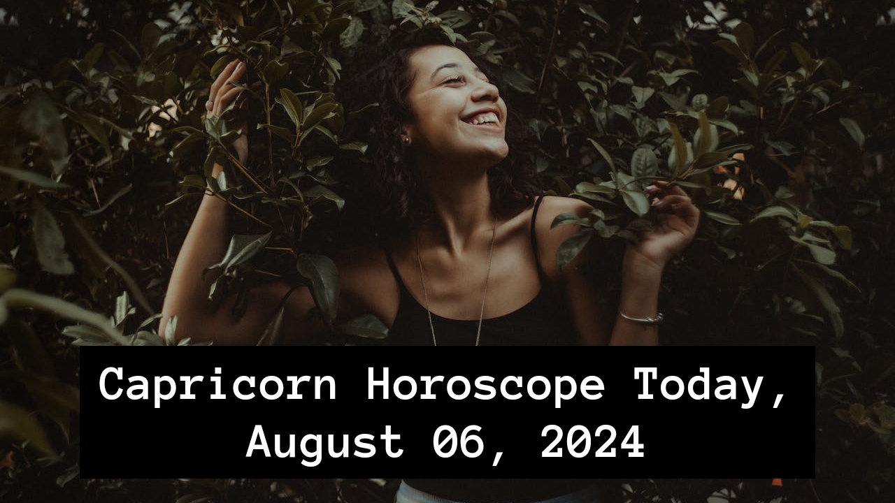 Capricorn Horoscope Today, August 06, 2024